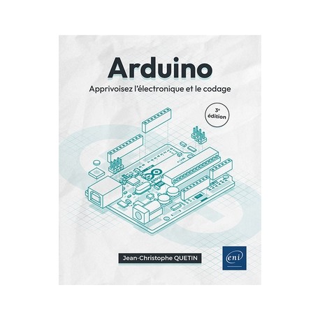 Arduino® Apprivoisez l'électronique et le codage (3ème édition)