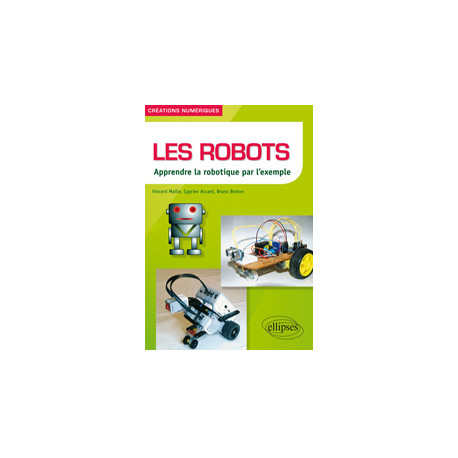 Ouvrage Les robots Apprendre la robotique par l’exemple